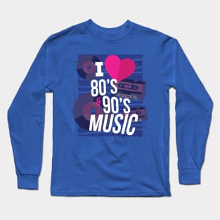 I Love 80s 90s Music Long Sleeve T-Shirt